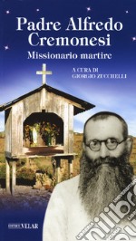 Padre Alfredo Cremonesi. Missionario martire libro