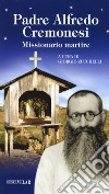 Padre Alfredo Cremonesi. Missionario martire libro