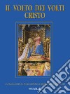 Il volto dei volti: Cristo. Ediz. illustrata. Vol. 23 libro di Istituto internaz. di ricerca sul volto di Cristo (cur.)