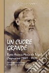 Un cuore grande. Beato Arsenio Maria da Trigolo Cappuccino (1849 - 1909) libro