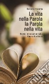 La vita nella Parola la Parola nella vita. Breve introduzione alla Sacra Scrittura libro