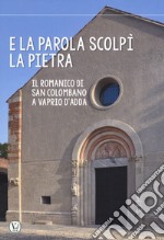 E la parola scolpi la pietra. Il romanico di San Colombano a Vaprio d'Adda