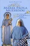 Madre Maria Paola Muzzeddu. Un candido giglio nell'abbraccio di Mater Purissima libro