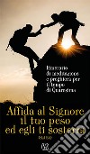 Affida al Signore il tuo peso ed egli ti sosterrà. Itinerario di meditazione e preghiera per il tempo di Quaresima libro