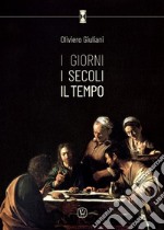 I giorni. I secoli. Il tempo. Antologia di 30 anni di giornalismo libro