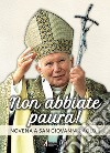 Non abbiate paura! Novena a san Giovanni Paolo II libro