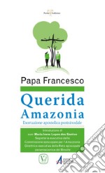 «Querida Amazonia». Esortazione apostolica postsinodale al popolo di Dio e a tutte le persone di buona volontà libro