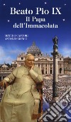 Beato Pio IX. Il Papa dell'Immacolata libro