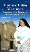 Mother Elisa Martinez. Foundress of the Daughters of Saint Mary of Leuca libro