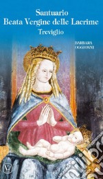 Santuario Beata Vergine delle lacrime Treviglio. Ediz. illustrata libro