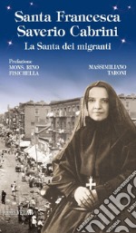 Santa Francesca Saverio Cabrini. La santa dei migranti. Ediz. illustrata libro