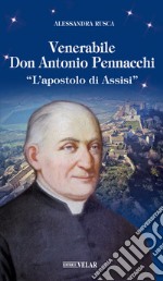 Venerabile Don Antonio Pennacchi. «L'apostolo di Assisi»