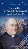 Venerabile Don Antonio Pennacchi. «L'apostolo di Assisi» libro