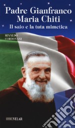 Padre Gianfranco Maria Chiti. Il saio e la tuta mimetica