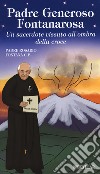 Padre Generoso Fontanarosa. Un sacerdote vissuto all'ombra della croce libro