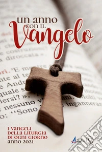 Un anno con il Vangelo. I Vangeli della liturgia di ogni giorno. Anno 2021 libro