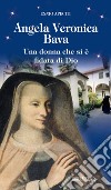 Angela Veronica Bava. Una donna che si è fidata di Dio libro