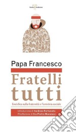 Fratelli tutti. Enciclica sulla fraternità e l'amicizia sociale libro