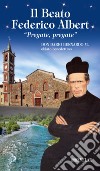Il beato Federico Albert. «Pregate, pregate» libro