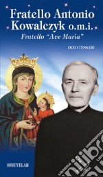 Fratello Antonio Kowalczyk o.m.i. Fratello «Ave Maria»