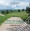 Nello spirito di un Cammino Francescano. La Via Lauretana. Ediz. illustrata libro