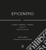 Epicentro.Alzano Lombardo - Nembro Covid 19. Ritratti ed emozioni libro