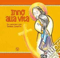 Inno alla vita. In cammino con Daniela Zanetta libro