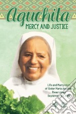 Aguchita mercy and justice. Life and martyrdom of Sister Maria Agustina Rivas Lopez September 27, 1990 libro