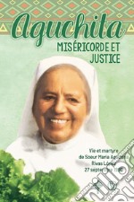 Aguchita misericorde et justice. Vie et martyre de Soeur Maria Agustina Rivas Lopez 27 septembre 1990 libro