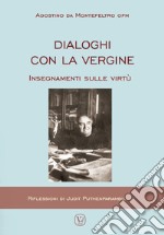 Dialoghi con la Vergine. Insegnamenti sulle virtuù libro