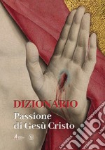 Dizionario. Passione di Gesù Cristo libro