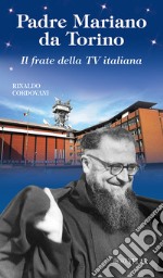 Padre Mariano da Torino. Il frate della TV italiana libro