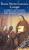 Beata Maria Lorenza Longo. Fondatrice dell'Ospedale degli Incurabili di Napoli e delle Monache Cappuccine libro