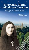 Venerabile Maria Addolorata Luciani. Religiosa Passionista libro