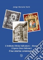 L'Istituto Divin Salvatore. Roma (Opera Don Orione). Una storia centenaria libro