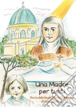 Una madre per tutti. Storia della Beata Maria Giuseppina di Gesù Crocifisso. Ediz. a colori libro