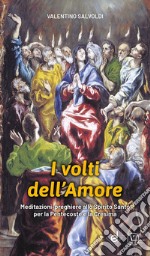 I volti dell'amore. Meditazioni-preghiere allo Spirito Santo per la Pentecoste e la Cresima libro