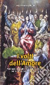 I volti dell'amore. Meditazioni-preghiere allo Spirito Santo per la Pentecoste e la Cresima libro