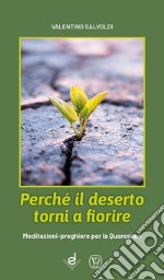 Perché il deserto torni a fiorire. Meditazioni-preghiere per la Quaresima libro