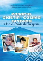 Rosaria, Giastin e Cosimo Gravina. I tre vulcani della gioia libro