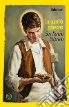 La santità giovane. San Nunzio Sulprizio libro di Basti Lidia