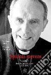 Spiritus Movens. Biografia di don Bernardo Antonini (1932-2002) libro