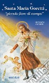 Santa Maria Goretti «piccolo fiore di campo» libro di Alberti Giovanni