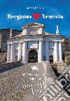 Bergamo loves Venezia. Ediz. illustrata libro