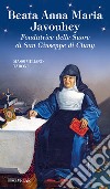 Beata Anna Maria Javouhey. Fondatrice delle suore di San Giuseppe di Cluny libro di Taroni Massimiliano