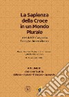 La sapienza della croce in un mondo plurale. Atti del 4° Congresso teologico internazionale. Vol. 3 libro