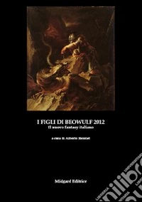 I figli di Beowulf 2012. Il nuovo fantasy italiano libro