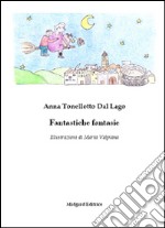 Fantastiche fantasie. Ediz. illustrata