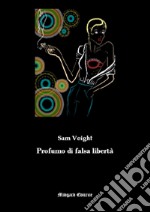 Profumo di falsa libertà libro