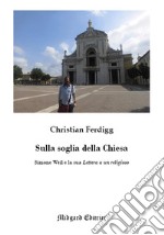 Sulla soglia della Chiesa. Simone Weil e la sua lettera a un religioso libro